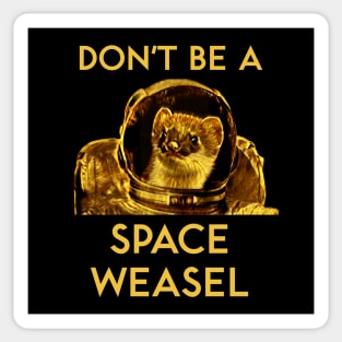 Don't Be a Space Weasel Sticker